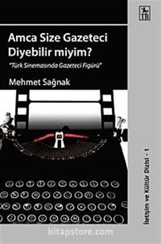 Amca Size Gazeteci Diyebilir miyim?