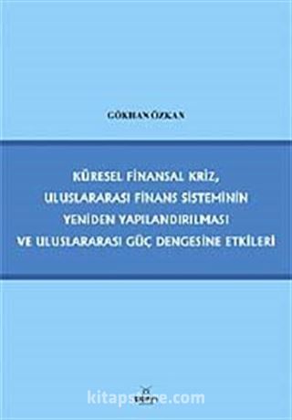 Küresel Finansal Kriz, Uluslararası Finans Sisteminin Yeniden Yapılandırılması ve Uluslararası Güç Dengesine Etkileri