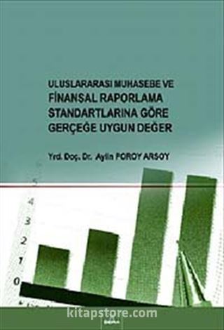 Uluslararası Muhasebe ve Finansal Raporlama Standartlarına Göre Gerçeğe Uygun Değer