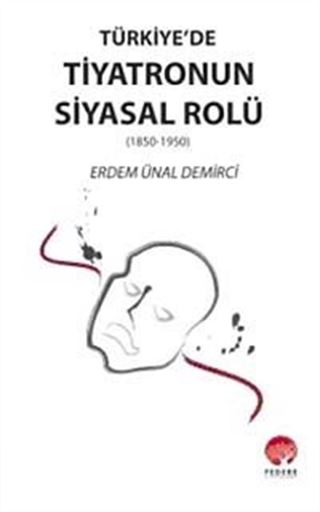 Türkiye'de Tiyatronun Siyasal Rolü (1850-1950)