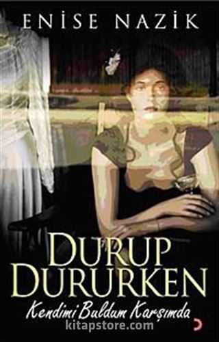 Durup Dururken Kendimi Buldum Karşımda