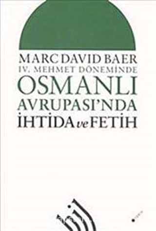 IV. Mehmet Döneminde Osmanlı Avrupası'nda İhtida ve Fetih