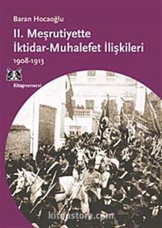 II. Meşrutiyette İktidar-Muhalefet İlişkileri (1908-1913)