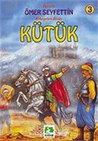 Kütük/Ömer Seyfettin/Resimli Çocuk Klasikleri Dizisi