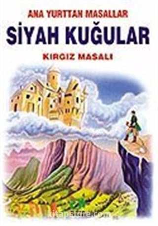 Siyah Kuğular (Kırgız Masalı)/Anayurttan Masallar/Resimli Çocuk Klasikleri Dizisi