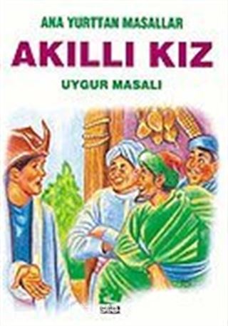 Akıllı Kız (Uygur Masalı)/Anayurttan Masallar/Resimli Çocuk Klasikleri Dizisi