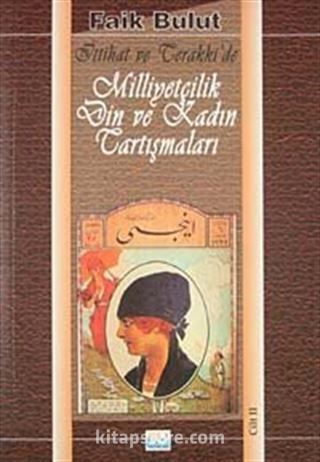 İttihat ve Terakkide Milliyetçilik Din ve Kadın Tartışmaları II