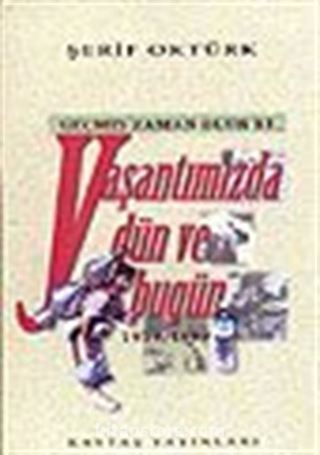 Geçmiş Zaman Olur ki. Yaşantımızda Dün ve Bugün (1919-1999)