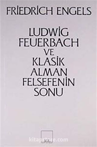 Ludwig Feuerbach ve Klasik Alman Felsefesinin Sonu