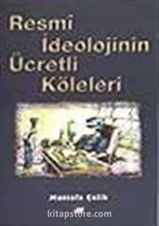 Resmi İdeolojinin Ücretli Köleleri