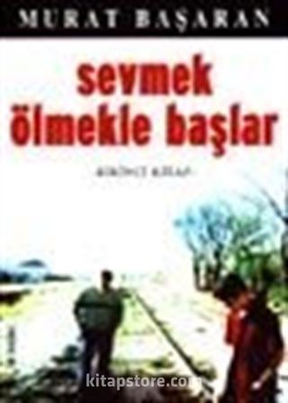 Sevmek Ölmekle Başlar (1.kitap)