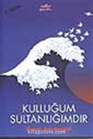 Kulluğum Sultanlığımdır