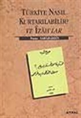 Türkiye Nasıl Kurtarılabilir? Ve İzahlar