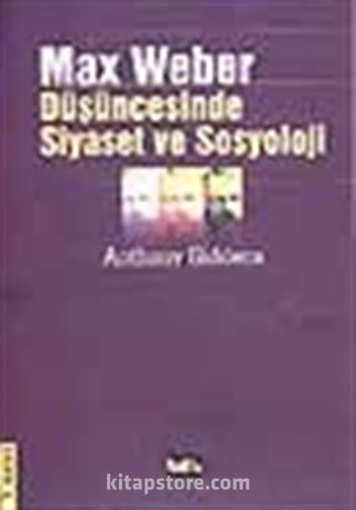 Max Weber Düşüncesinde Siyaset ve Sosyoloji