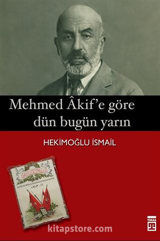 Mehmet Akif'e Göre Dün Bugün Yarın