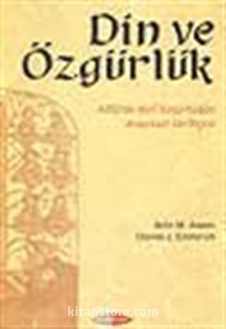 Din ve Özgürlük -ABD'de Dini Özgürlüklerin Anayasal Tarihçesi-