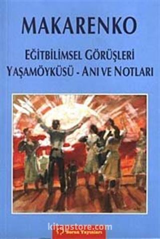 Makarenko Eğitbilimsel Gürüşleri Yaşamoyküsü Anı ve Notları