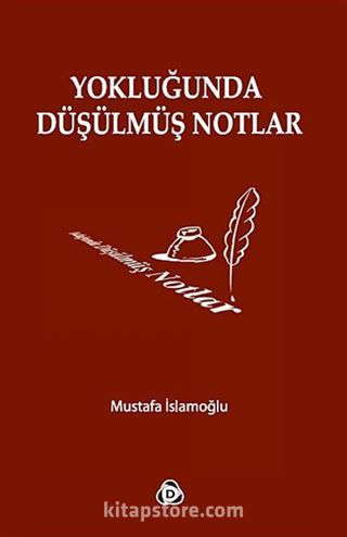 Yokluğunda Düşülmüş Notlar