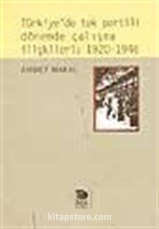 Türkiye'de Tek Partili Dönemde Çalışma İlişkileri: 1920-1946