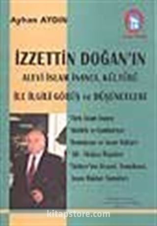 İzzettin Doğan'ın Alevi İslam İnancı, Kültürü İle İlgili Görüş ve Düşünceleri