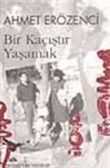 Bir Kaçıştır Yaşamak