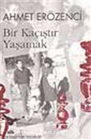 Bir Kaçıştır Yaşamak