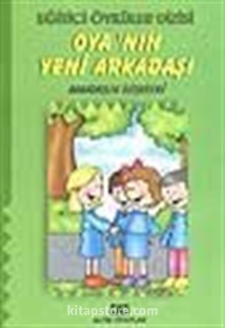 Oya'nın Yeni Arkadaşı (Arkadaşlık İlişkileri) (Eğitici Öyküler)