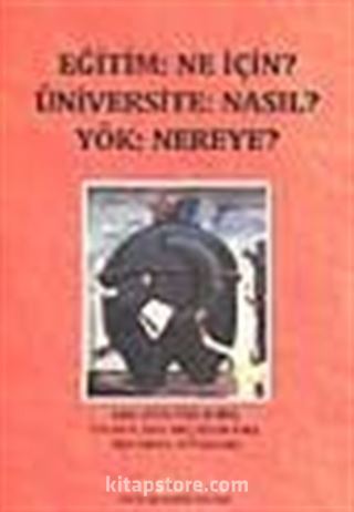 Eğitim: Ne İçin? Üniversite: Nasıl? Yök: Nereye?