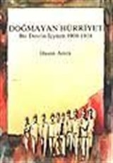 Doğmayan Hürriyet / Bir Devrin İçyüzü 1908-1918