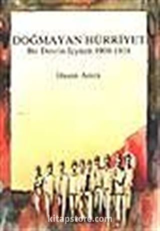 Doğmayan Hürriyet / Bir Devrin İçyüzü 1908-1918