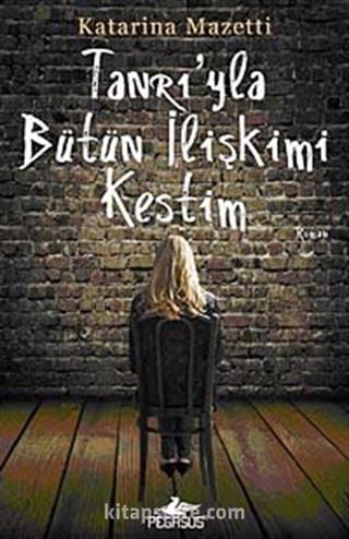 Tanrı'yla Bütün İlişkimi Kestim