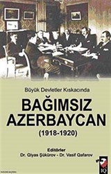 Büyük Devletler Kıskacında Bağımsız Azerbaycan (1918-1920)