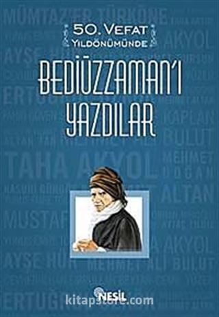 50. Vefat Yıldönümünde Bediüzzaman'ı Yazdılar