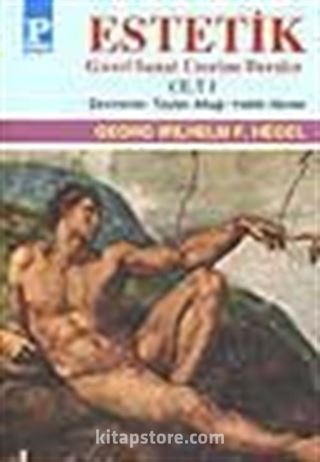 Estetik (Güzel Sanat Üzerine Dersler) Cilt I / George W.F. Hegel