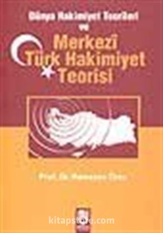 Dünya Hakimiyet Teorileri ve Merkezi Türk Hakimiyet Teorisi