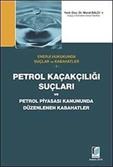 Petrol Kaçakçılığı Suçları ve Petrol Piyasası Kanununda Düzenlenen Kabahatler