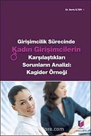 Girişimcilik Sürecinde Kadın Girişimcilerin Karşılaştıkları Sorunların Analizi:Kagider Örneği