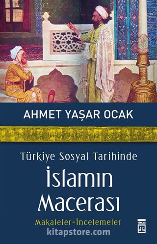 Türkiye Sosyal Tarihinde İslamın Macerası