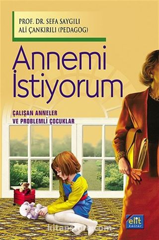 Annemi İstiyorum (Çalışan Anneler ve Problemli Çocuklar)