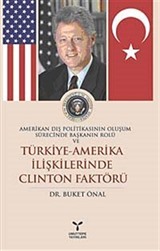 Amerikan Dış Politikasının Oluşum Sürecinde Başkanın Rolu ve Türkiye-Amerika İlişkilerinde Clinton Faktörü