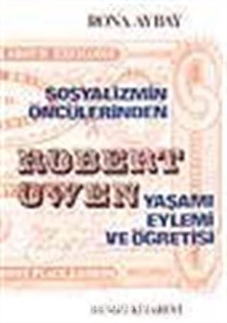 Sosyalizmin Öncülerinden Robert Owen Yaşamı Eylemi ve Öğretisi