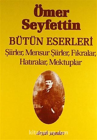 Şiirler,Mensur Şiirler,Fıkralar,Hatıralar, Mektuplar / Ömer Seyfettin Bütün Eserleri 5