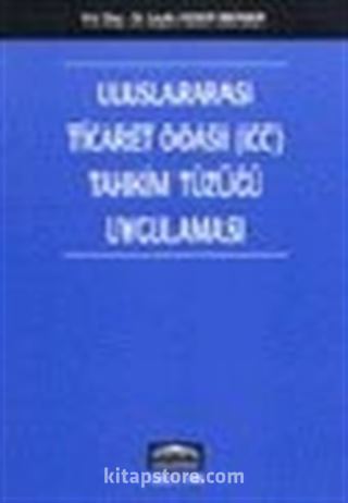 Uluslararası Ticaret Odası (ICC) Tahkim Tüzüğü Uygulaması