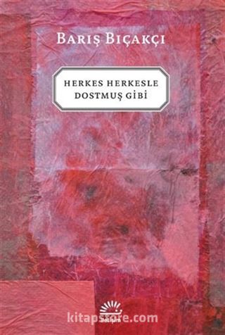 Herkes Herkesle Dostmuş Gibi...