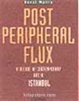 Post Peripheral Flux a Decade of Contemporary Art in Istanbul