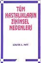 Tüm Hastalıkların Zihinsel Nedenleri