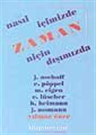 Zaman; Nasıl İçimizde Niçin Dışımızda