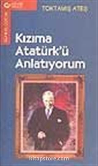 Kızıma Atatürk'ü Anlatıyorum