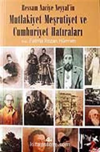 Mutlakiyet Meşrutiyet ve Cumhuriyet Hatıraları / Ressam Naciye Neyyal'in