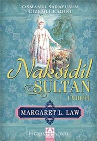 Nakşidil Sultan (Aimée) Osmanlı Sarayının Gizemli Kadını